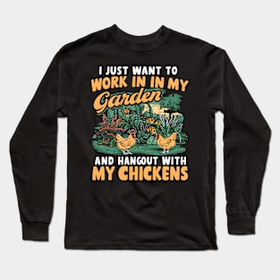 I Just Want to Work In My Garden And Hangout With My Chickens | Gardening Long Sleeve T-Shirt